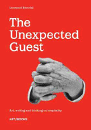 The Unexpected Guest: Art, writing and thinking on hospitality