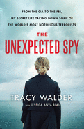 The Unexpected Spy: From the CIA to the Fbi, My Secret Life Taking Down Some of the World's Most Notorious Terrorists