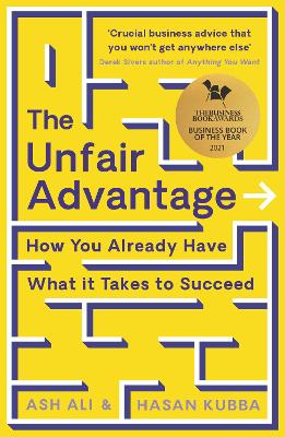 The Unfair Advantage: BUSINESS BOOK OF THE YEAR AWARD-WINNER: How You Already Have What It Takes to Succeed - Ali, Ash, and Kubba, Hasan