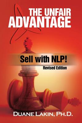 The Unfair Advantage: Sell with NLP!: Revised Edition - Lakin Ph D, Duane