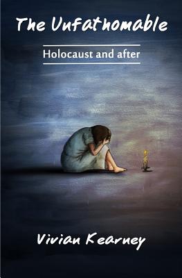 The Unfathomable: Holocaust and After - Kearney, Vivian