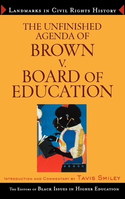 The Unfinished Agenda of Brown v. Board of Education - The Editors of Black Issues in Higher Education (Compiled by), and Anderson, James, Prof., and Byrne, Dara N, PH.D.