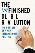 The Unfinished Global Revolution: The Pursuit of a New International Politics
