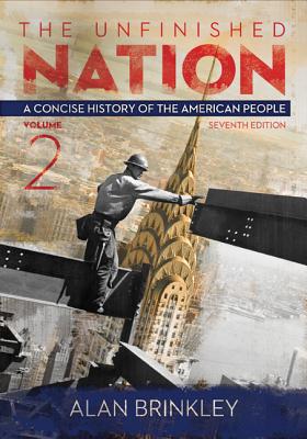 The Unfinished Nation, Volume 2: A Concise History of the American People - Brinkley, Alan