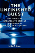 The Unfinished Quest: The Plight of Progressive Science Education in the Age of Standards (Hc)