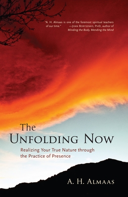 The Unfolding Now: Realizing Your True Nature Through the Practice of Presence - Almaas, A H