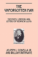 The Unforgotten Man: The Poems, Sermons and Letters of George W. Lloyd