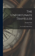 The Unfortunate Traveller: Or, The Life of Jack Wilton