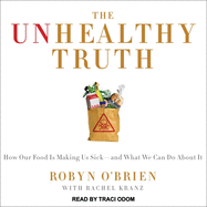 The Unhealthy Truth: One Mother's Shocking Investigation Into the Dangers of America's Food Supply-- And What Every Family Can Do to Protect Itself