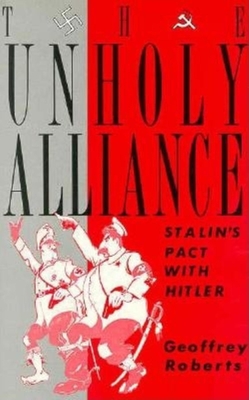 The Unholy Alliance: Stalin's Pact with Hitler - Roberts, Geoffrey K