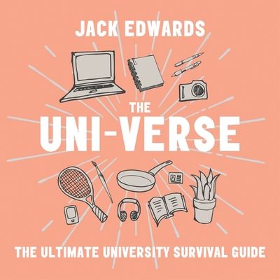 The Uni-Verse Lib/E: The Ultimate Guide to Surviving University - Edwards, Jack (Read by)