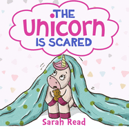 The Unicorn Is Scared: (Anxiety books for kids, Ages 3 5, Emotions & Feelings, Preschool)