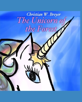 The Unicorn of the Forest - Breyer, Christian W