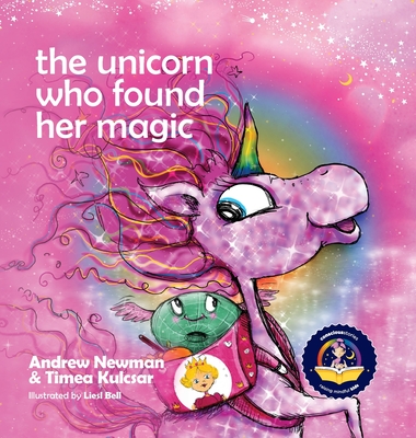 The Unicorn Who Found Her Magic: Helping children connect to the magic of being themselves. - Newman, Andrew, and Kulcsar, Timea
