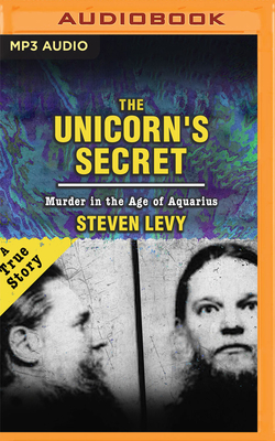 The Unicorn's Secret: Murder in the Age of Aquarius - Levy, Steven, and Ganser, L J (Read by)