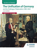 The Unification of Germany and the Challenge of Nationalism 1789-1919