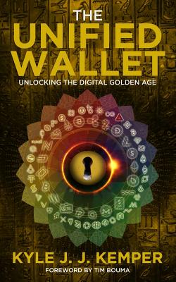 The Unified Wallet: Unlocking the Digital Golden Age - Kemper, Kyle