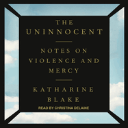 The Uninnocent: Notes on Violence and Mercy