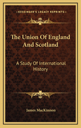 The Union of England and Scotland: A Study of International History