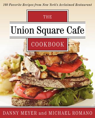 The Union Square Cafe Cookbook: 160 Favorite Recipes from New York's Acclaimed Restaurant - Meyer, Danny