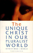 The Unique Christ in Our Pluralist World - Nicolls, Bruce, and Nicholls, Bruce J (Editor)