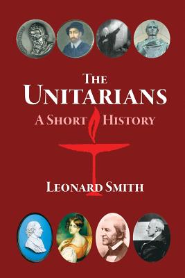 The Unitarians: A Short History - Smith, Leonard