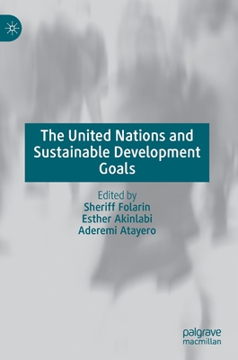 The United Nations and Sustainable Development Goals - Folarin, Sheriff (Editor), and Akinlabi, Esther (Editor), and Atayero, Aderemi (Editor)