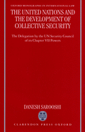 The United Nations and the Development of Collective Security: The Delegation by the Un Security Council of Its Chapter VII Powers