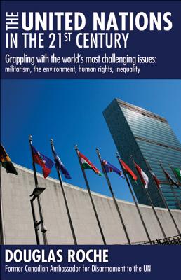 The United Nations in the 21st Century: Grappling with the World's Most Challenging Issues: Militarism, the Environment, Human Rights, Inequality - Roche, Douglas