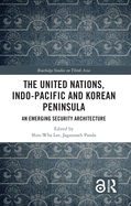 The United Nations, Indo-Pacific and Korean Peninsula: An Emerging Security Architecture
