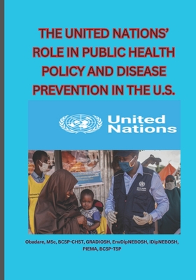 The United Nations' Role in Public Health Policy and Disease Prevention in the U.S - Obadare, Adewole Reuben