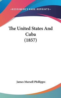 The United States And Cuba (1857) - Phillippo, James Mursell