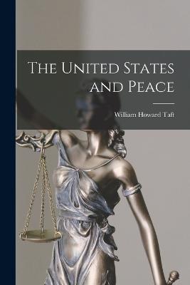 The United States and Peace - Taft, William Howard