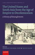 The United States and South Asia from the Age of Empire to Decolonization: A History of Entanglements