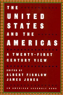 The United States and the Americas: A Twenty-First Century View - Fishlow, Albert (Editor), and Jones, James (Editor)