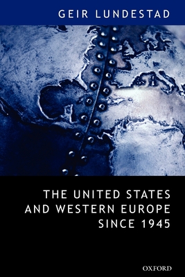 The United States and Western Europe Since 1945: From Empire by Invitation to Transatlantic Drift - Lundestad, Geir
