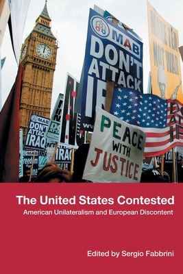 The United States Contested: American Unilateralism and European Discontent - Fabbrini, Sergio (Editor)