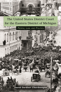 The United States District Court for the Eastern District of Michigan: People, Law, and Politics