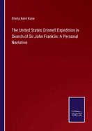 The United States Grinnell Expedition in Search of Sir John Franklin: A Personal Narrative