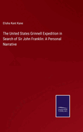 The United States Grinnell Expedition in Search of Sir John Franklin: A Personal Narrative