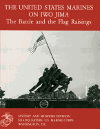 The United States Marines On Iwo Jima: The Battle And The Flag Raising