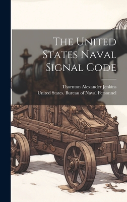 The United States Naval Signal Code - United States Bureau of Naval Person (Creator), and Thornton Alexander Jenkins (Creator)