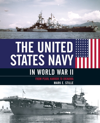 The United States Navy in World War II: From Pearl Harbor to Okinawa - Stille, Mark