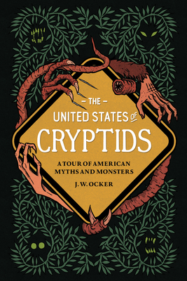 The United States of Cryptids: A Tour of American Myths and Monsters - Ocker, J W