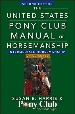 The United States Pony Club Manual of Horsemanship Intermediate Horsemanship (C Level) - Harris, Susan E