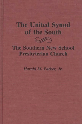 The United Synod of the South: The Southern New School Presbyterian Church - Parker, Harold M