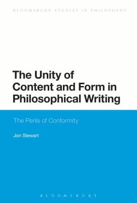 The Unity of Content and Form in Philosophical Writing: The Perils of Conformity - Stewart, Jon, Professor