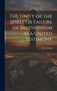 The Unity of the Spirit or Failure of Brethrenism as a United Testimony