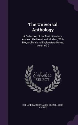 The Universal Anthology: A Collection of the Best Literature, Ancient, Medival and Modern, With Biographical and Explanatory Notes, Volume 30 - Garnett, Richard, Dr., and Brandl, Alois, and Valle, Leon