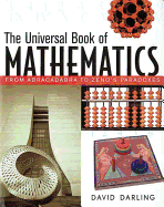 The Universal Book of Mathematics: From Abracadabra to Zeno's Paradoxes - Darling, David